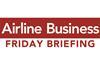 Airline Business Friday-Briefing